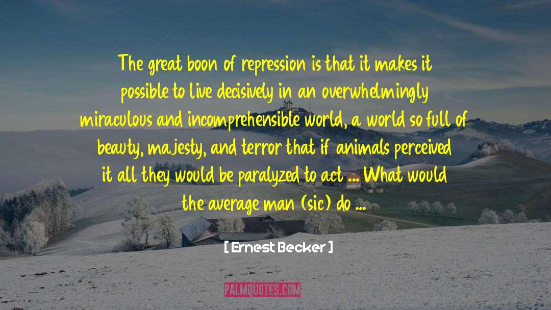 Ernest Becker Quotes: The great boon of repression