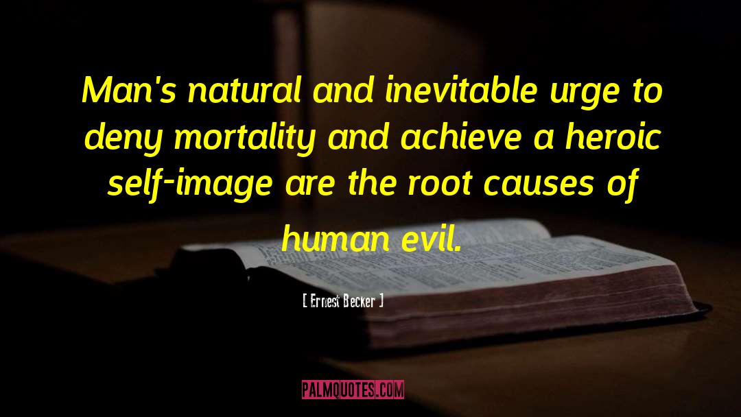 Ernest Becker Quotes: Man's natural and inevitable urge