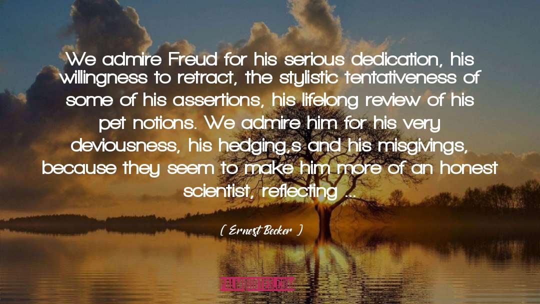Ernest Becker Quotes: We admire Freud for his