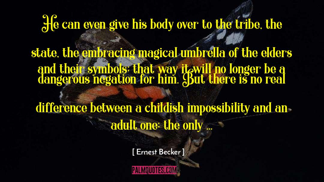 Ernest Becker Quotes: He can even give his