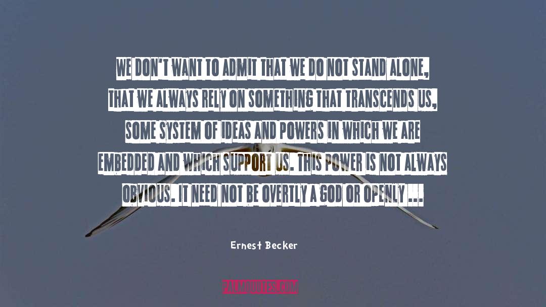 Ernest Becker Quotes: We don't want to admit