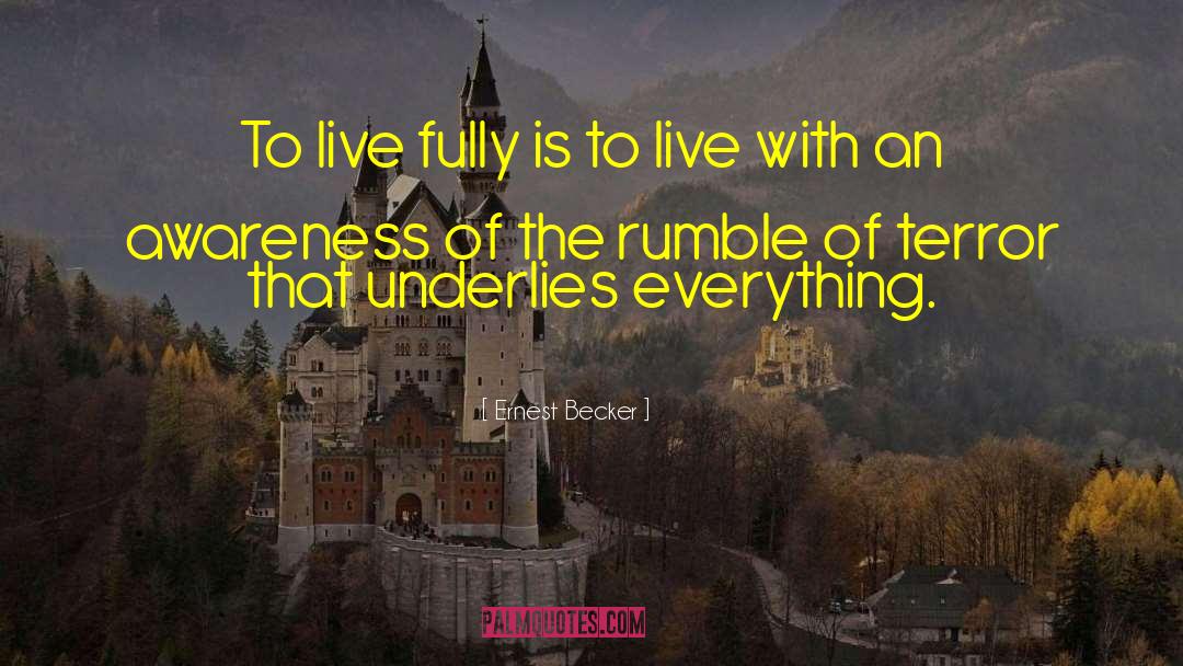 Ernest Becker Quotes: To live fully is to