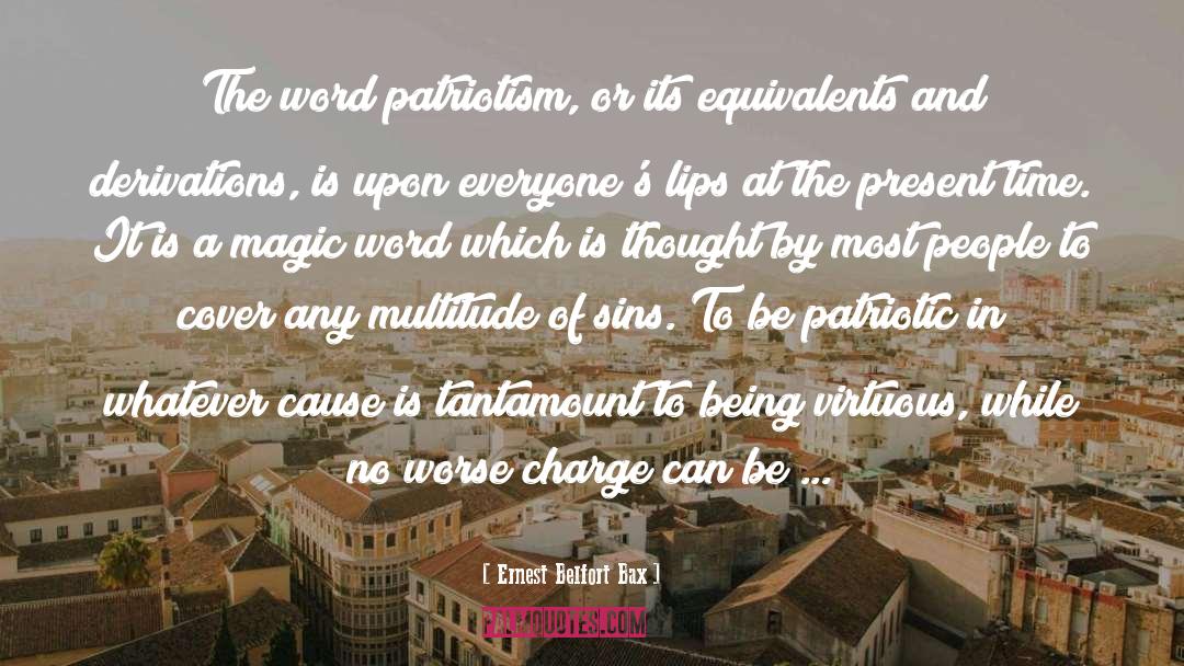 Ernest Belfort Bax Quotes: The word patriotism, or its