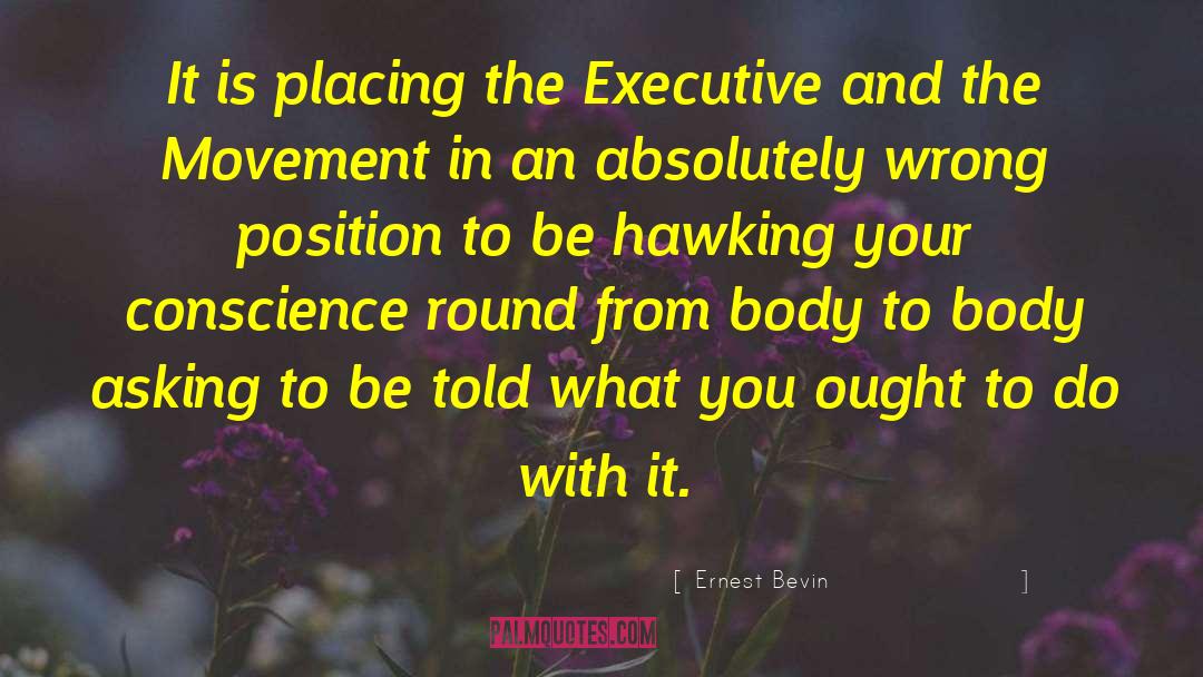 Ernest Bevin Quotes: It is placing the Executive