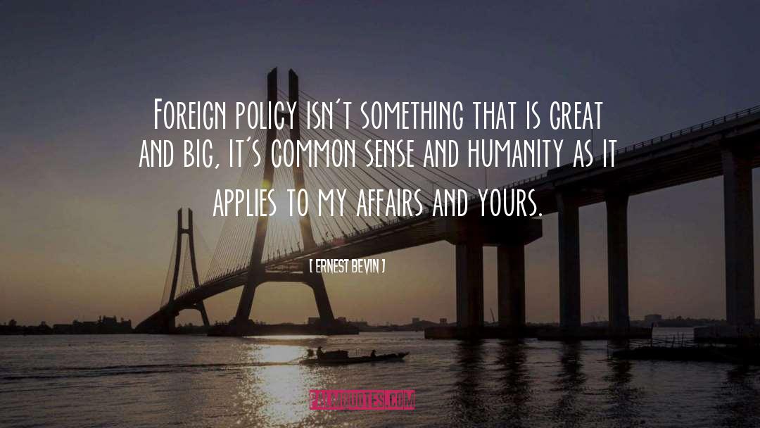Ernest Bevin Quotes: Foreign policy isn't something that