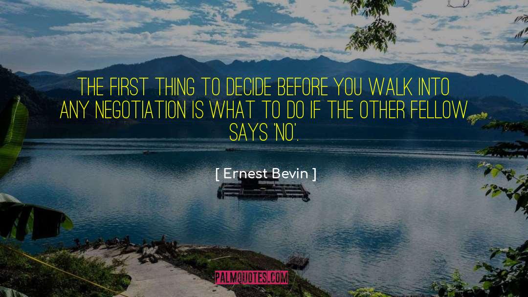 Ernest Bevin Quotes: The first thing to decide