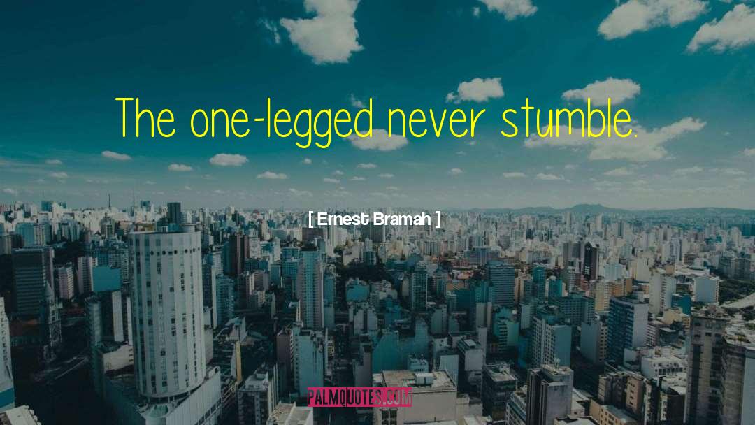 Ernest Bramah Quotes: The one-legged never stumble.