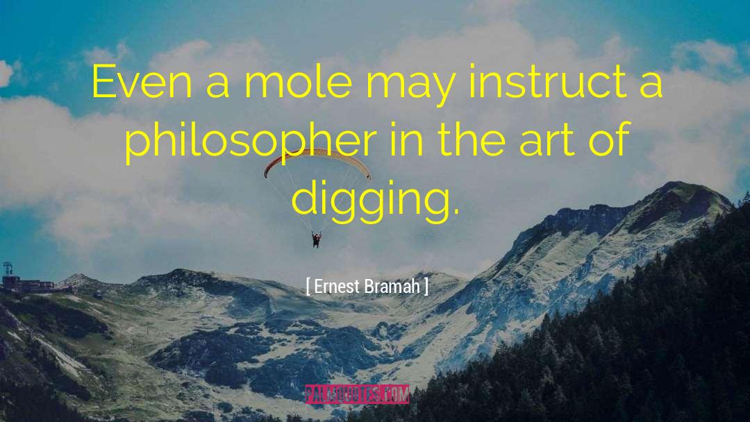 Ernest Bramah Quotes: Even a mole may instruct