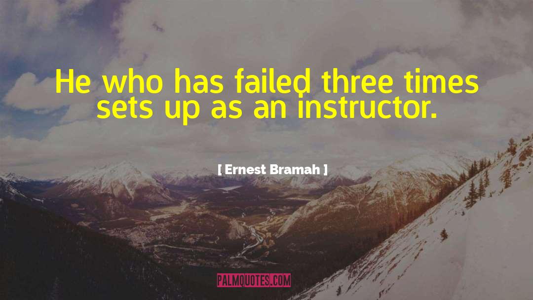 Ernest Bramah Quotes: He who has failed three