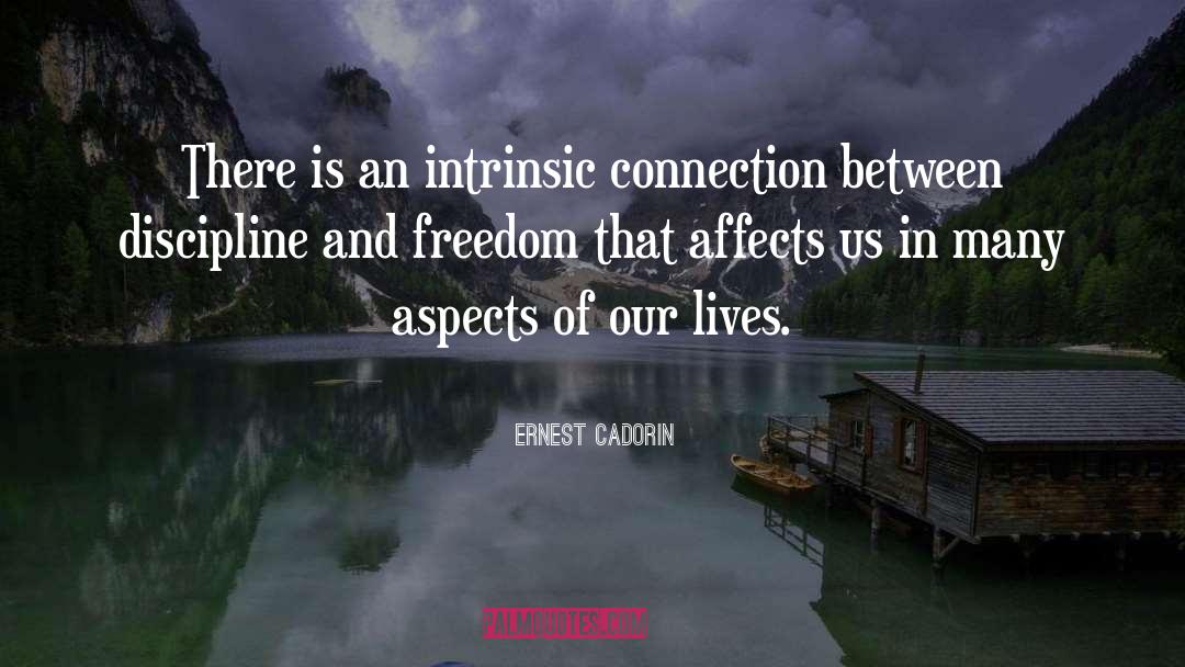 Ernest Cadorin Quotes: There is an intrinsic connection