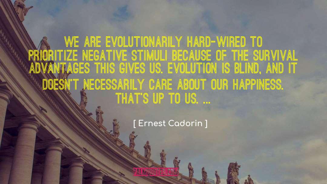 Ernest Cadorin Quotes: We are evolutionarily hard-wired to