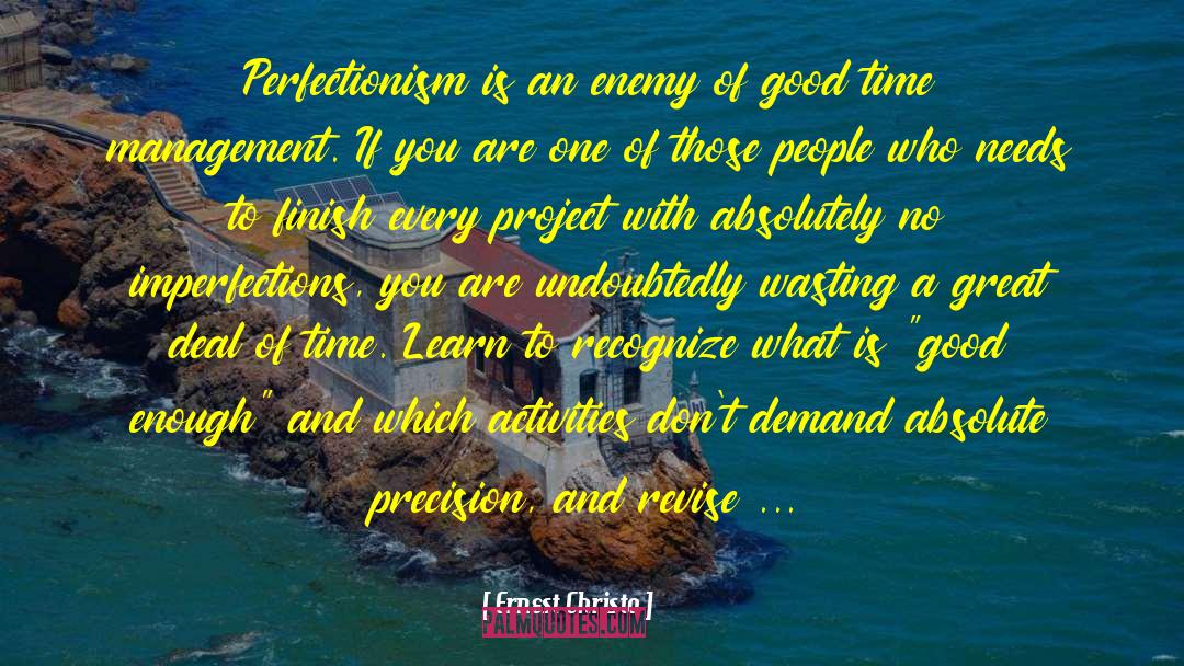 Ernest Christo Quotes: Perfectionism is an enemy of