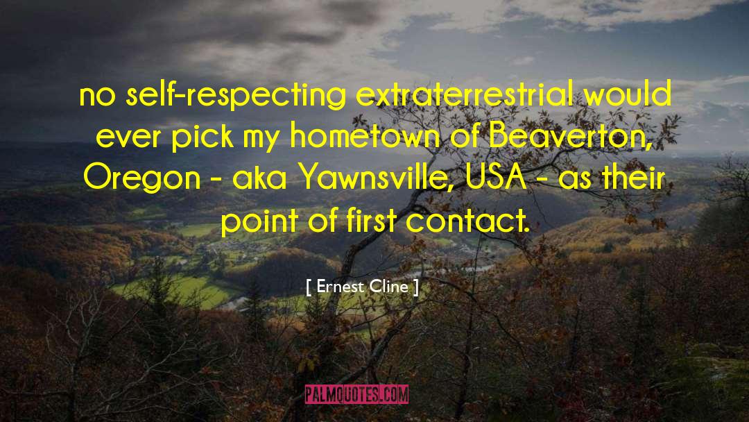 Ernest Cline Quotes: no self-respecting extraterrestrial would ever