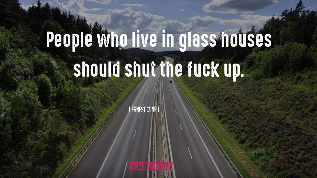 Ernest Cline Quotes: People who live in glass