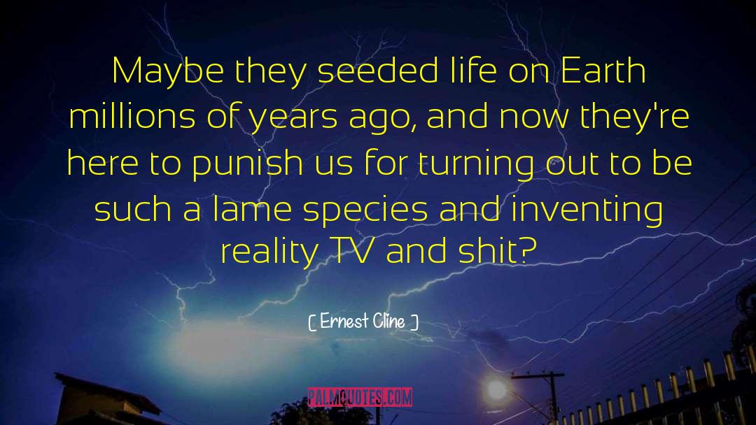 Ernest Cline Quotes: Maybe they seeded life on