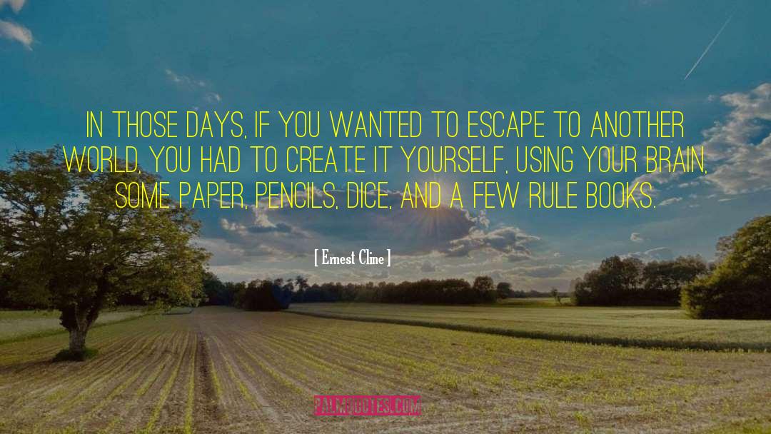 Ernest Cline Quotes: In those days, if you