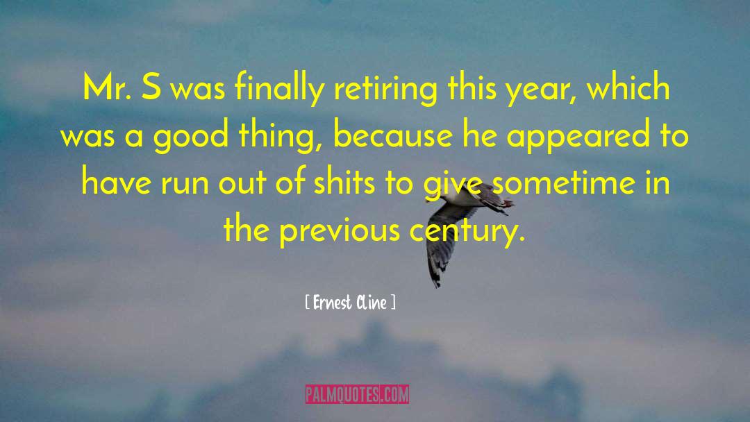 Ernest Cline Quotes: Mr. S was finally retiring