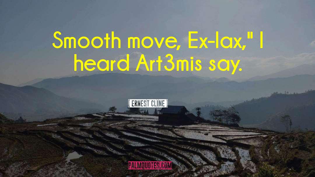 Ernest Cline Quotes: Smooth move, Ex-lax,