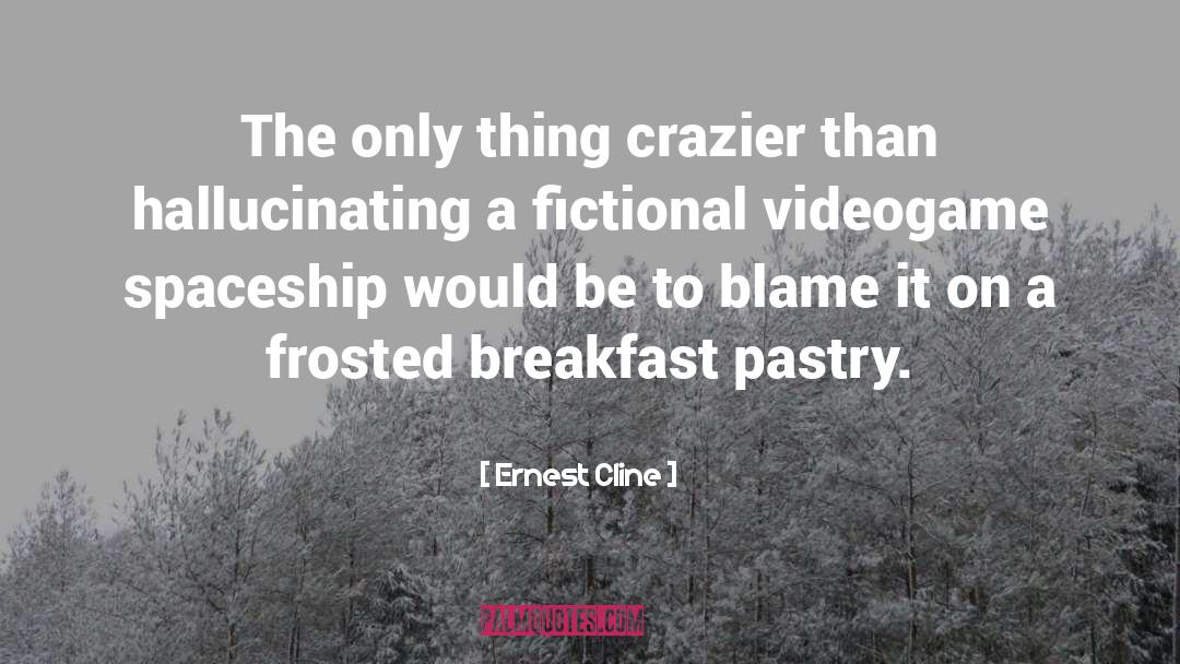 Ernest Cline Quotes: The only thing crazier than