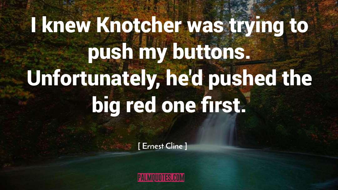 Ernest Cline Quotes: I knew Knotcher was trying