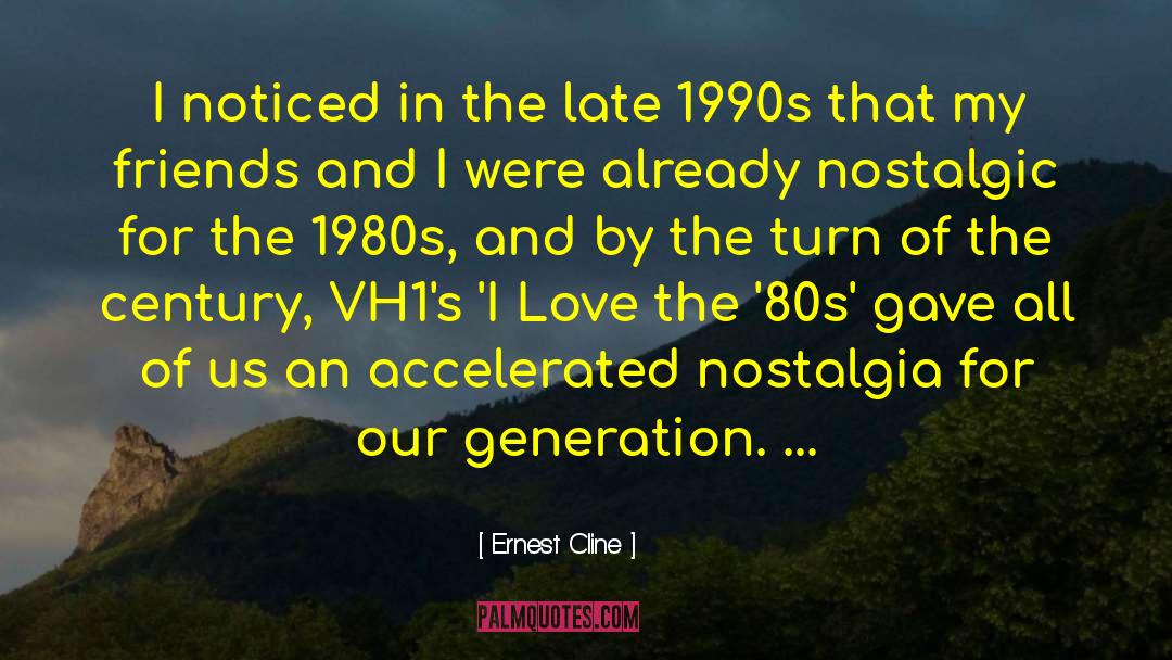 Ernest Cline Quotes: I noticed in the late