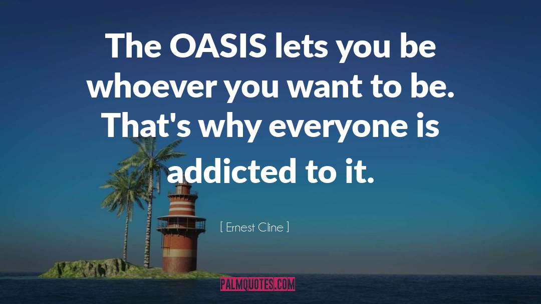 Ernest Cline Quotes: The OASIS lets you be