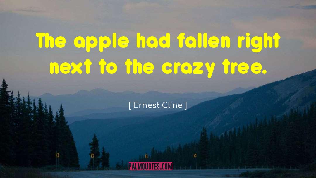 Ernest Cline Quotes: The apple had fallen right