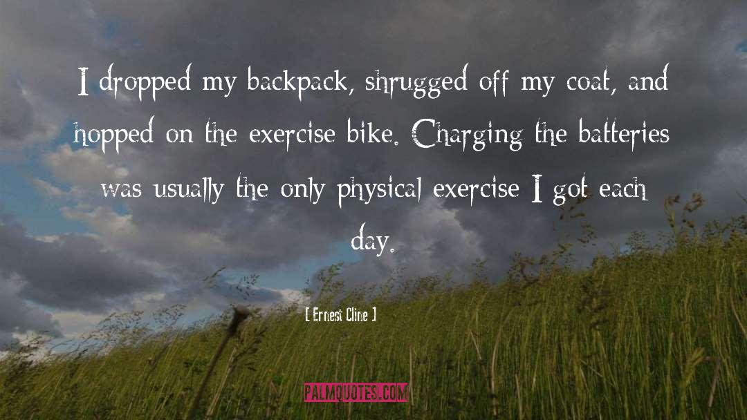 Ernest Cline Quotes: I dropped my backpack, shrugged