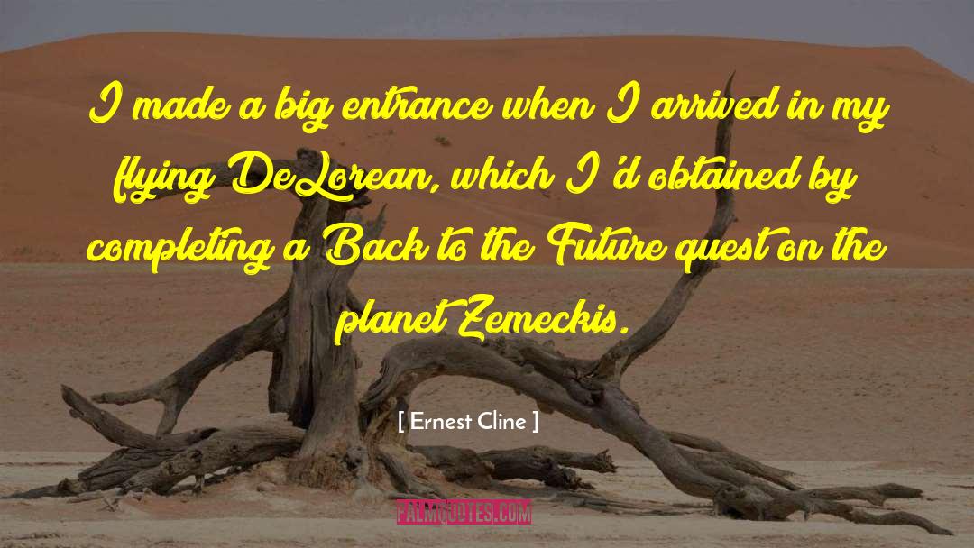 Ernest Cline Quotes: I made a big entrance