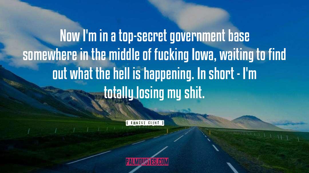 Ernest Cline Quotes: Now I'm in a top-secret