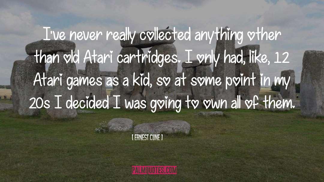 Ernest Cline Quotes: I've never really collected anything