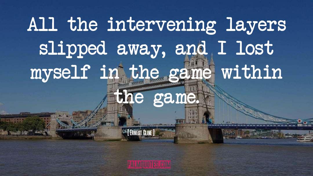 Ernest Cline Quotes: All the intervening layers slipped