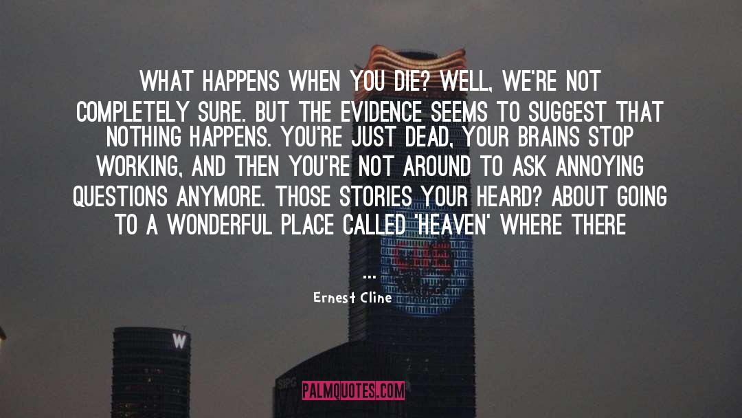 Ernest Cline Quotes: What happens when you die?