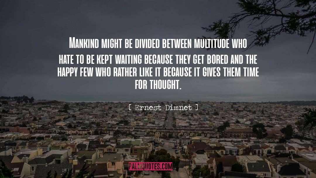 Ernest Dimnet Quotes: Mankind might be divided between