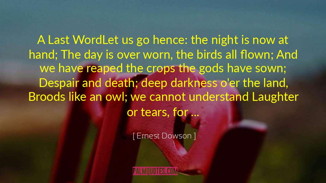 Ernest Dowson Quotes: A Last Word<br>Let us go