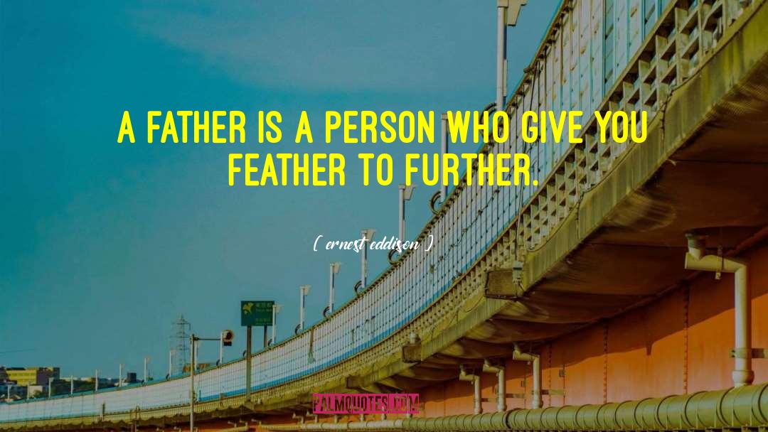 Ernest Eddison Quotes: A father is a person