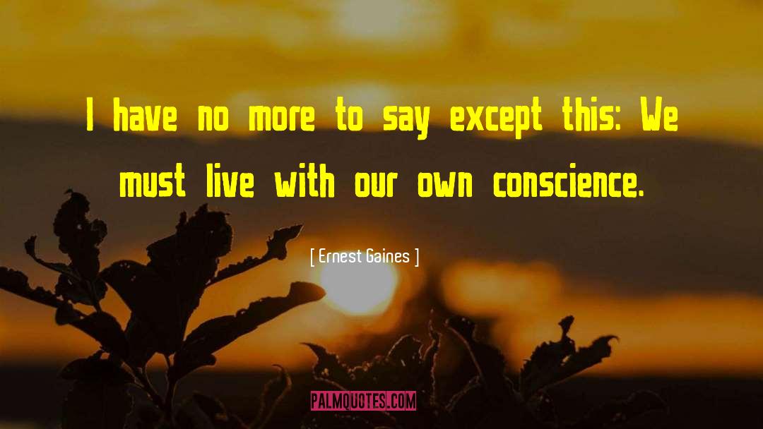 Ernest Gaines Quotes: I have no more to