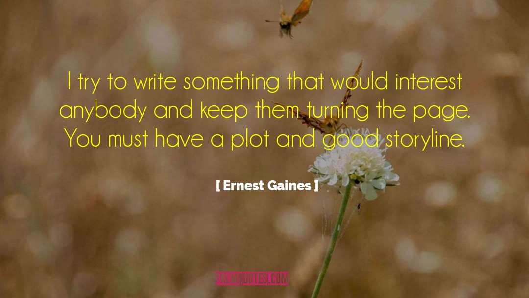 Ernest Gaines Quotes: I try to write something