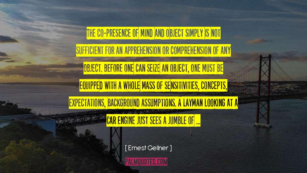 Ernest Gellner Quotes: The co-presence of mind and