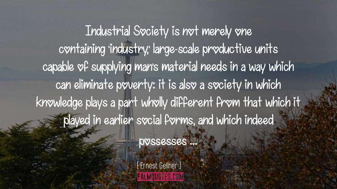 Ernest Gellner Quotes: Industrial Society is not merely