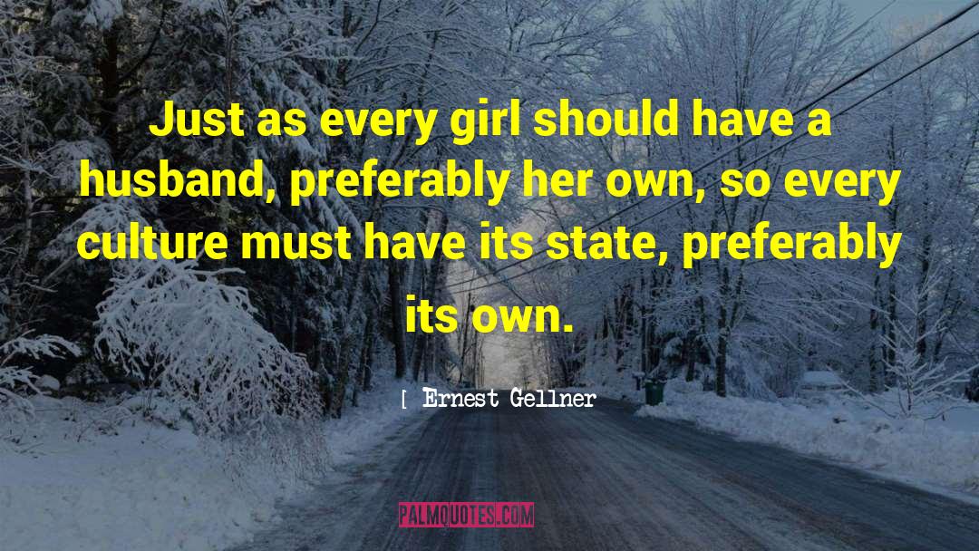 Ernest Gellner Quotes: Just as every girl should