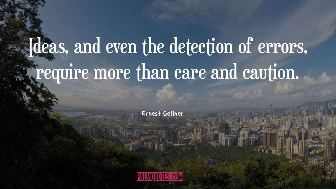 Ernest Gellner Quotes: Ideas, and even the detection