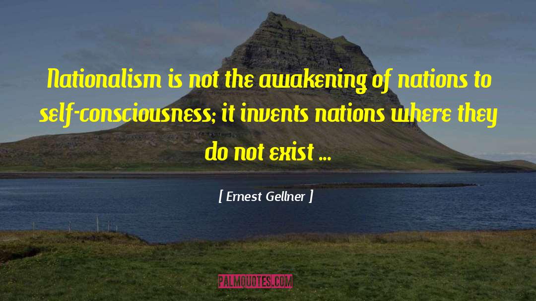 Ernest Gellner Quotes: Nationalism is not the awakening