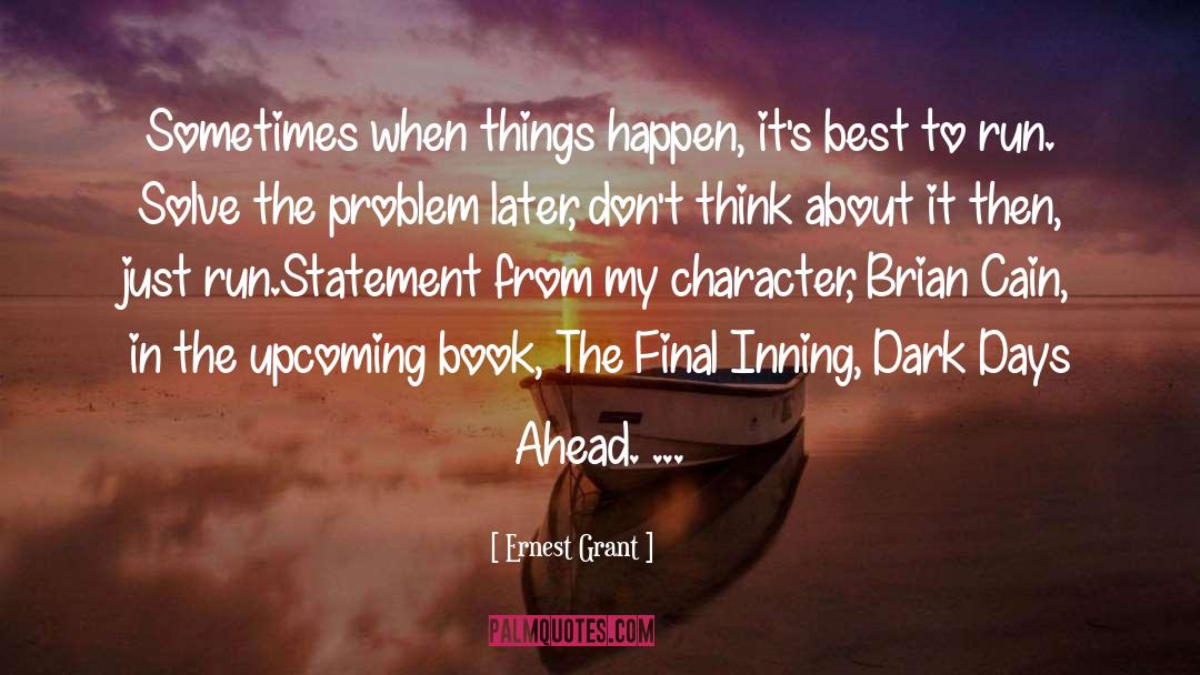 Ernest Grant Quotes: Sometimes when things happen, it's