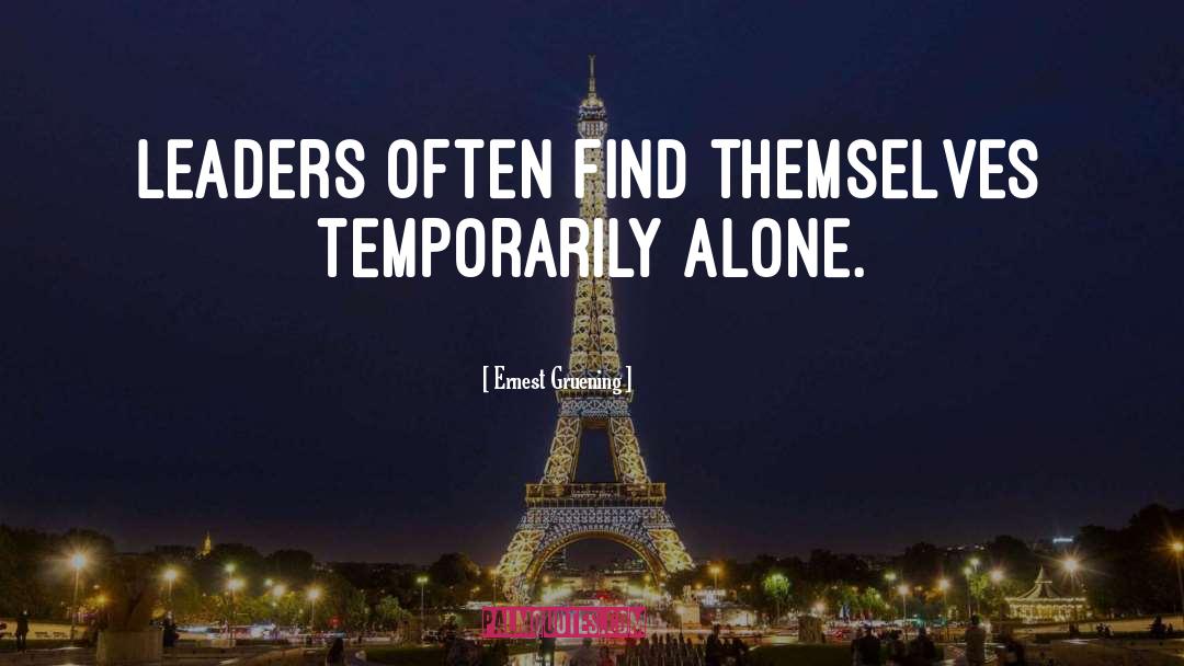 Ernest Gruening Quotes: Leaders often find themselves temporarily