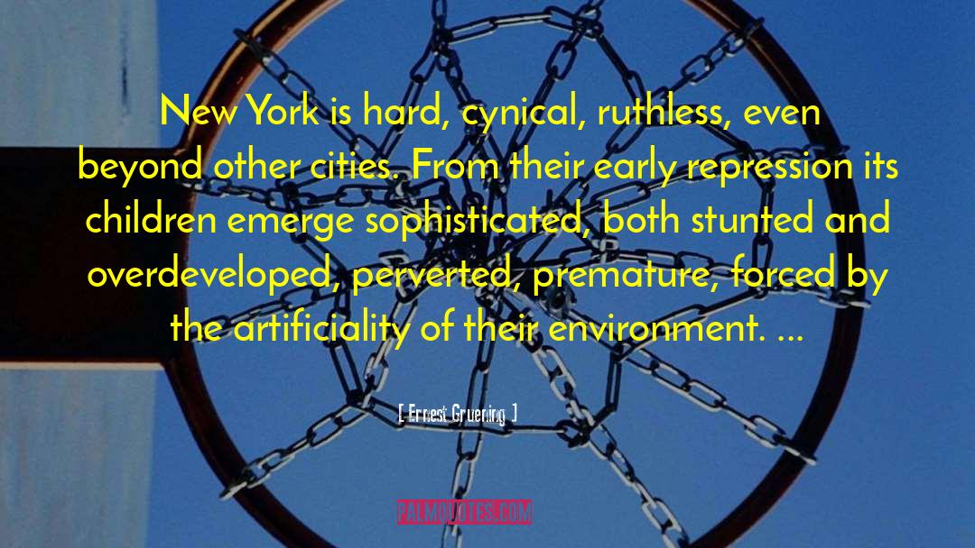 Ernest Gruening Quotes: New York is hard, cynical,