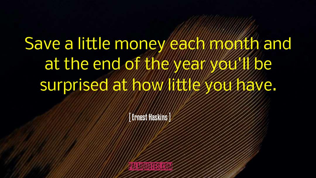 Ernest Haskins Quotes: Save a little money each
