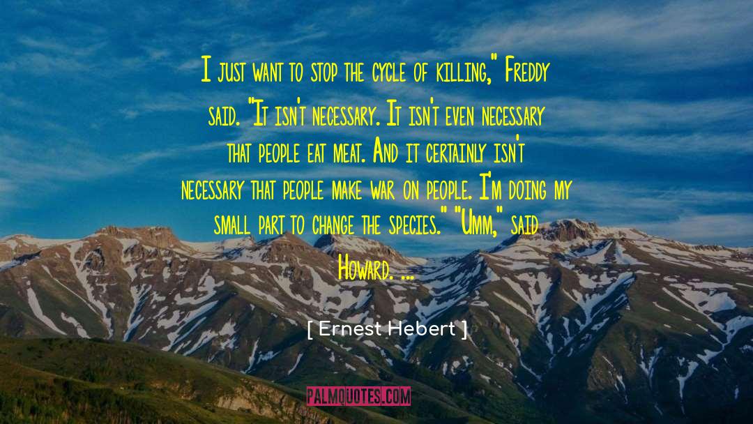 Ernest Hebert Quotes: I just want to stop