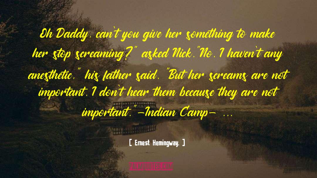 Ernest Hemingway, Quotes: Oh Daddy, can't you give