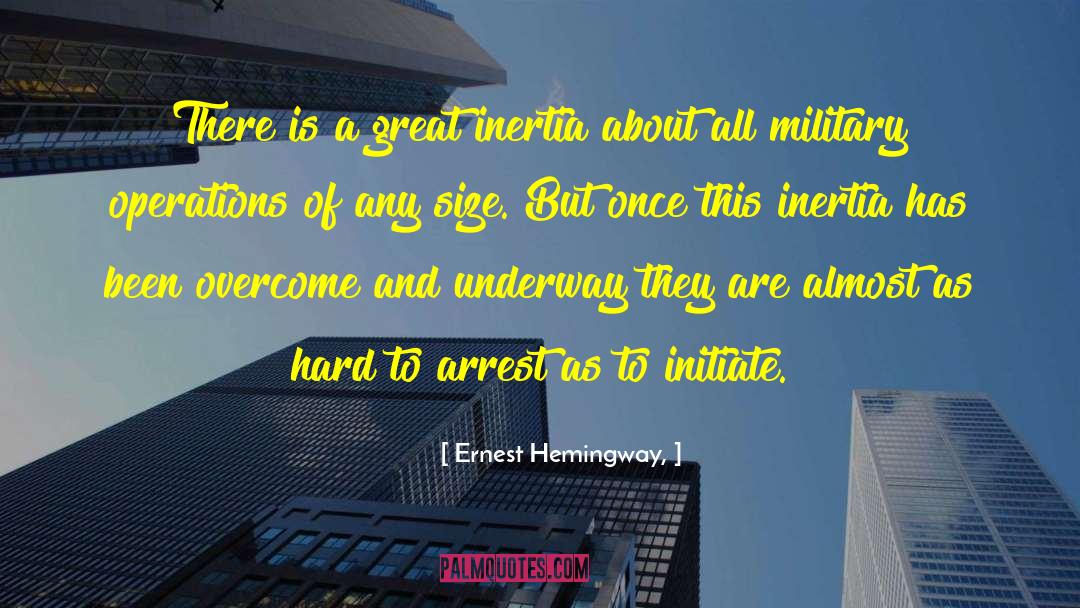 Ernest Hemingway, Quotes: There is a great inertia